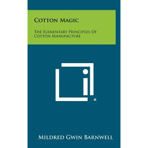 Cotton Magic: The Elementary Principles of Cotton Manufacture