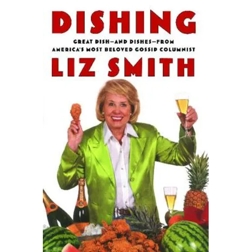 Dishing: Great Dish -- And Dishes -- From America's Most Beloved Gossip Columnist
