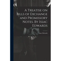 A Treatise on Bills of Exchange and Promissory Notes. By Issac Edwards