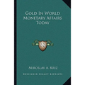 Gold In World Monetary Affairs Today