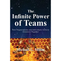 The Infinite Power of Teams: How Organizations and Individuals Achieve Greatness Together