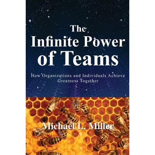 The Infinite Power of Teams: How Organizations and Individuals Achieve Greatness Together