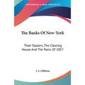 The Banks Of New-York: Their Dealers, The Clearing House And The Panic Of 1857