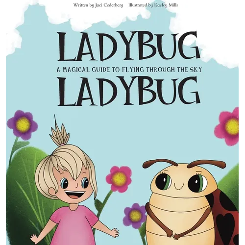 Ladybug, Ladybug: A Magical Guide to Flying Through the Sky
