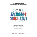 The Modern Consultant: Mastering Mindset, Method, and Meaning in the AI-First Era