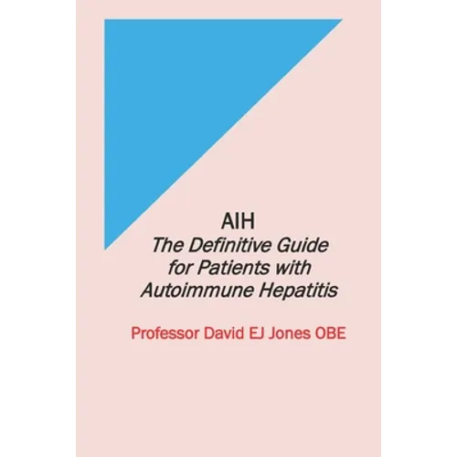 Aih: The Definitive Guide for Patients with Autoimmune Hepatitis