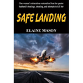 Safe Landing: One woman's miraculous restoration from her pastor husband's beatings, cheating and attemps to kill her