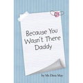 Because You Wasn't There Daddy