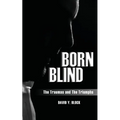 Born Blind: The Traumas and the Triumphs