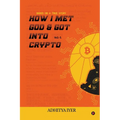How I Met God and Got Into Crypto: Based on a True Story