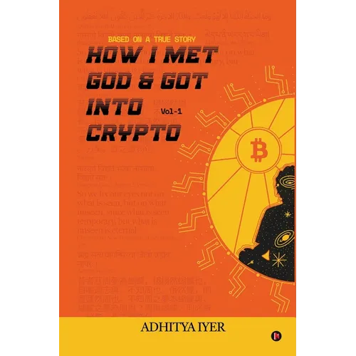 How I Met God and Got Into Crypto: Based on a True Story