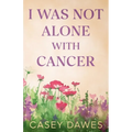 I Was Not Alone with Cancer