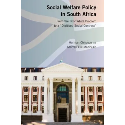 Social Welfare Policy in South Africa: From the Poor White Problem to a Digitised Social Contract