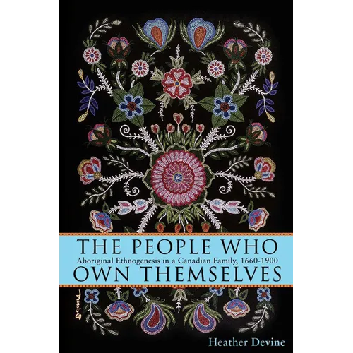 The People Who Own Themselves: Aboriginal Ethnogenesis in a Canadian Family, 1660-1900