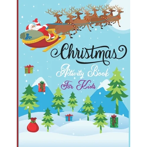 Christmas Activity Book For Kids: A Fun Holiday With Christmas Activities For Kids -Coloring Pages, Mazes, Word Search, Letter To Santa, Advent Calend
