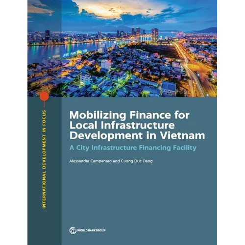 Mobilizing Finance for Local Infrastructure Development in Vietnam: A City Infrastructure Financing Facility