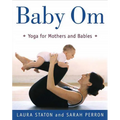Baby Om: Yoga for Mothers and Babies
