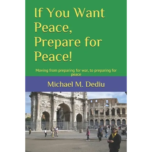 If You Want Peace, Prepare for Peace!: Moving from preparing for war, to preparing for peace