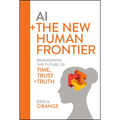 AI + the New Human Frontier: Reimagining the Future of Time, Trust + Truth