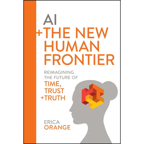 AI + the New Human Frontier: Reimagining the Future of Time, Trust + Truth