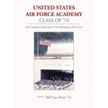 United States Air Force Academy Class of '74: Our Academy Experience, Our Adventures, Our Lives