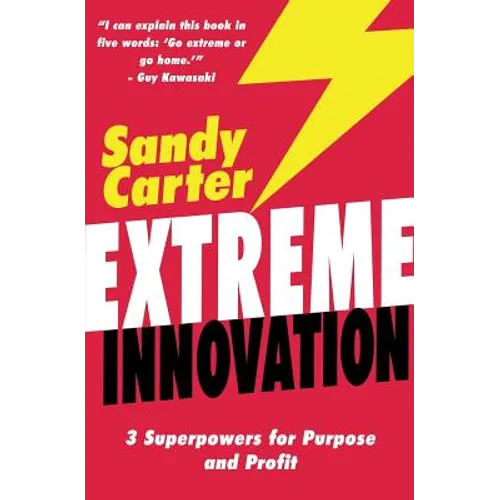 Extreme Innovation: 3 Superpowers for Purpose and Profit