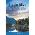 Stayin Alive in Later Life: Navigating the Pitfalls Maximizing the Opportunities Plus, income that you cannot outlive... Living Your Best Life Aft