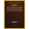 Proofs of a Conspiracy Against All the Religions and Governments of Europe Carried on in the Secret Meetings of Freemasons, Illuminati and Reading Soc