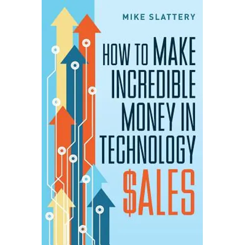 How to Make Incredible Money in Technology Sales