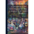 Conversations On Chemistry [By J. Marcet]. by Mrs. Marcet