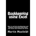 Bookkeeping using Excel: How to perform bookkeeping and financial reporting using Excel, only Excel, and nothing but Excel
