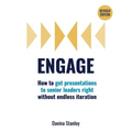 Engage: How to get presentations to senior leaders right without endless iteration