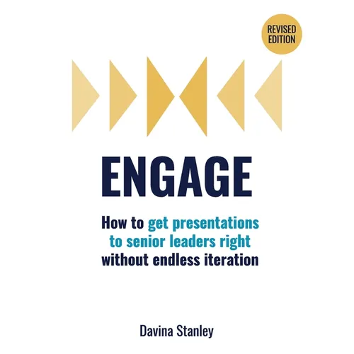 Engage: How to get presentations to senior leaders right without endless iteration