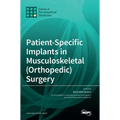 Patient-Specific Implants in Musculoskeletal (Orthopedic) Surgery