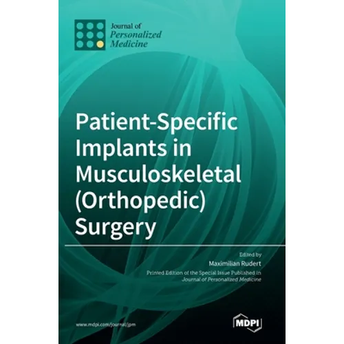 Patient-Specific Implants in Musculoskeletal (Orthopedic) Surgery