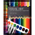 Visual Art for the Elementary Classroom