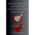 Roman Medicine and Military: Topics in Healing and Power