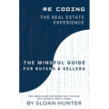 Recoding The Real Estate Experience: The Mindful Guide for Buyers & Sellers