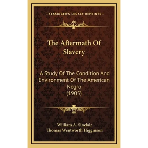 The Aftermath Of Slavery: A Study Of The Condition And Environment Of The American Negro (1905)