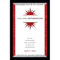 Cold War Anthropology: The CIA, the Pentagon, and the Growth of Dual Use Anthropology