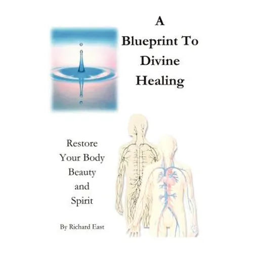 A Blueprint to Divine Healing: Restore Your Body, Beauty & Spirit
