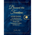 Beyond the Frontline: A Grief Journal for Healthcare & Service Professionals Facing Loss, Compassion Fatigue, and Burnout