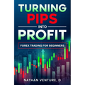 Turning Pips into Profit: Forex Trading for Beginners