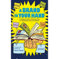 A Brand in Your Hand: A Simple Guide to Defining You or Your Business to the World