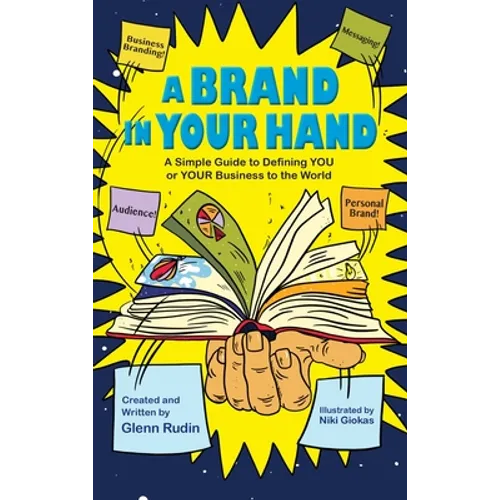 A Brand in Your Hand: A Simple Guide to Defining You or Your Business to the World
